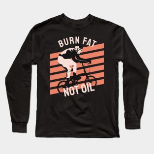 burn fat not oil Long Sleeve T-Shirt